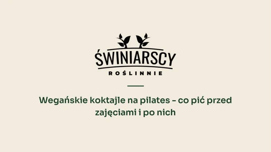 Wegańskie koktajle na pilates - co pić przed zajęciami i po nich