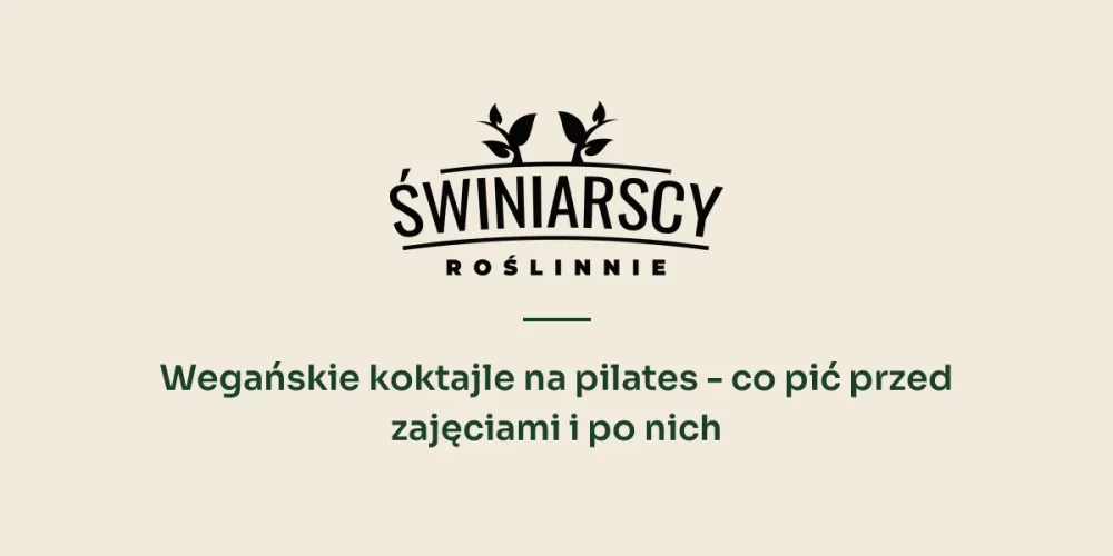 Wegańskie koktajle na pilates - co pić przed zajęciami i po nich